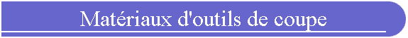 Matriaux d'outils de coupe